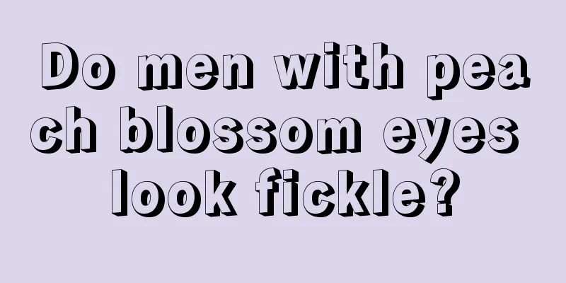 Do men with peach blossom eyes look fickle?