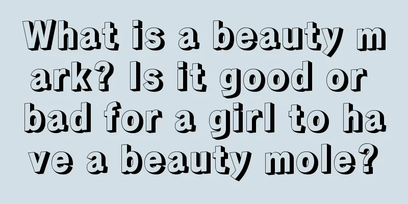 What is a beauty mark? Is it good or bad for a girl to have a beauty mole?