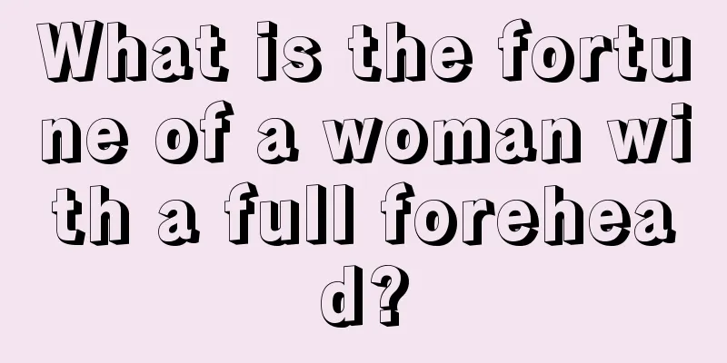 What is the fortune of a woman with a full forehead?