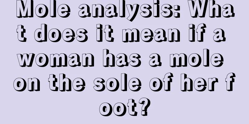 Mole analysis: What does it mean if a woman has a mole on the sole of her foot?