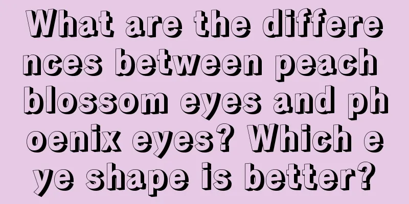 What are the differences between peach blossom eyes and phoenix eyes? Which eye shape is better?