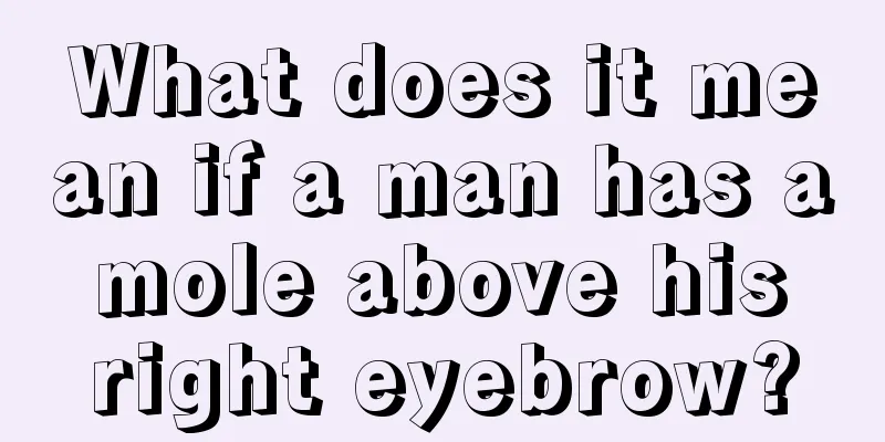 What does it mean if a man has a mole above his right eyebrow?