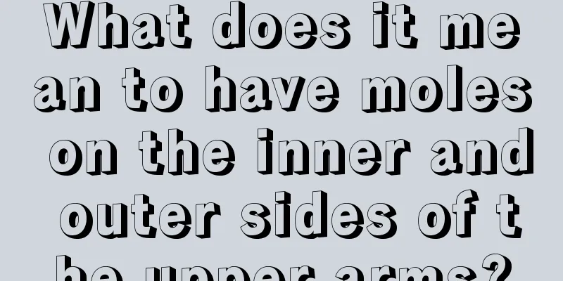 What does it mean to have moles on the inner and outer sides of the upper arms?