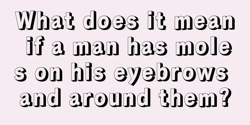 What does it mean if a man has moles on his eyebrows and around them?