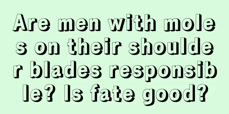Are men with moles on their shoulder blades responsible? Is fate good?
