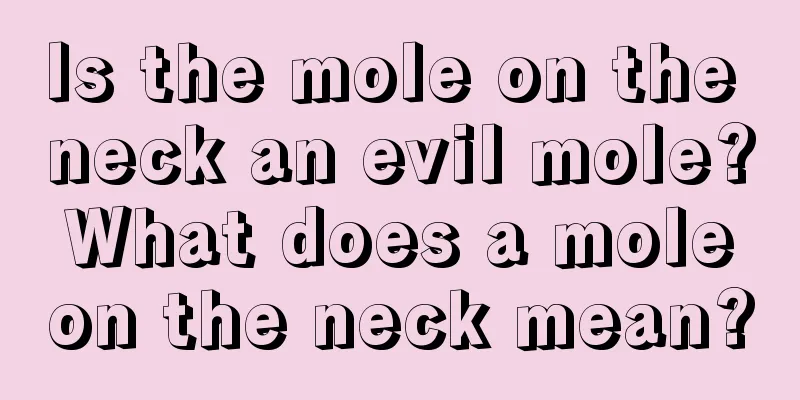 Is the mole on the neck an evil mole? What does a mole on the neck mean?