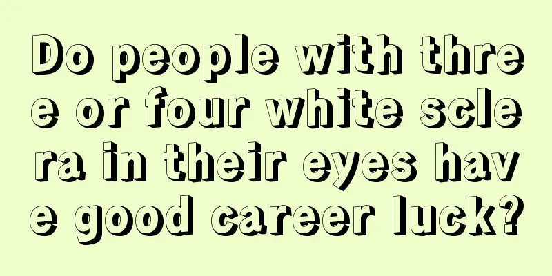 Do people with three or four white sclera in their eyes have good career luck?