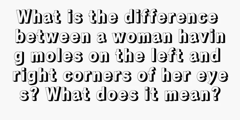 What is the difference between a woman having moles on the left and right corners of her eyes? What does it mean?