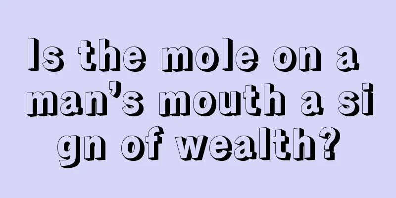 Is the mole on a man’s mouth a sign of wealth?