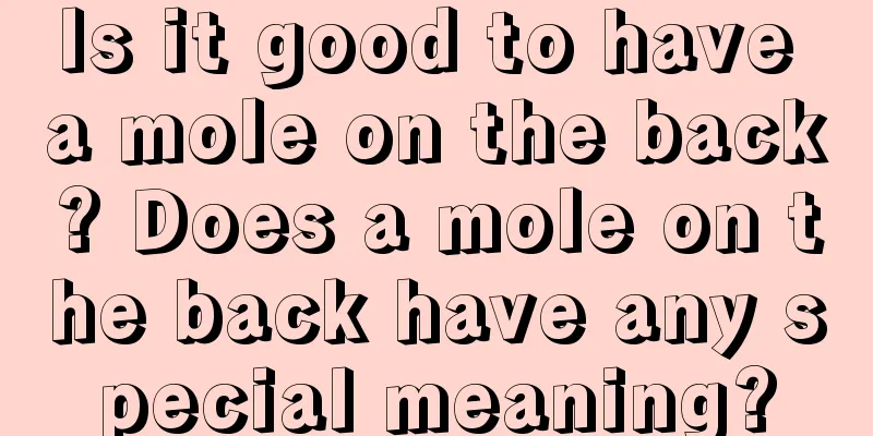 Is it good to have a mole on the back? Does a mole on the back have any special meaning?