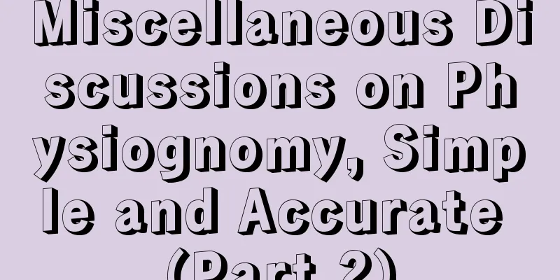 Miscellaneous Discussions on Physiognomy, Simple and Accurate (Part 2)