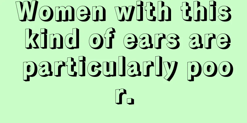 Women with this kind of ears are particularly poor.