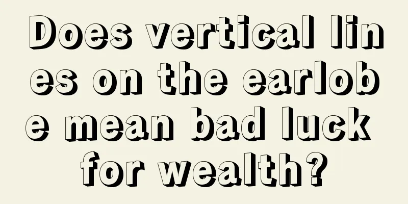 Does vertical lines on the earlobe mean bad luck for wealth?