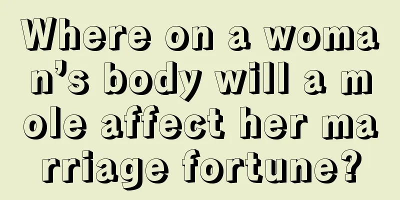 Where on a woman’s body will a mole affect her marriage fortune?