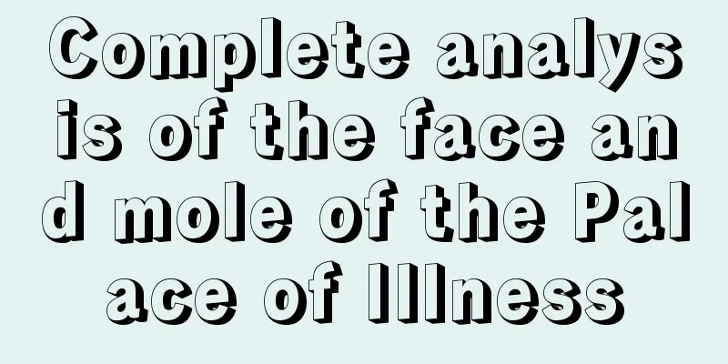 Complete analysis of the face and mole of the Palace of Illness