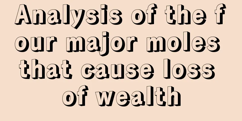 Analysis of the four major moles that cause loss of wealth