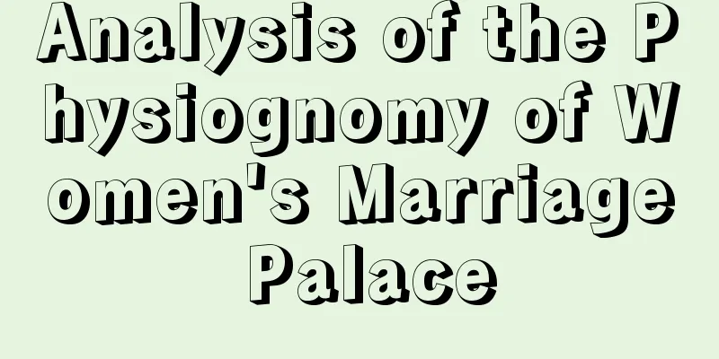 Analysis of the Physiognomy of Women's Marriage Palace