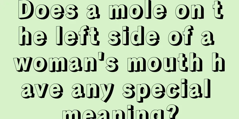 Does a mole on the left side of a woman's mouth have any special meaning?