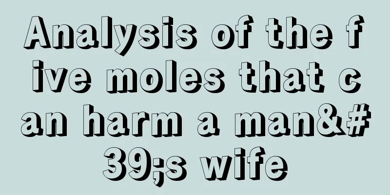 Analysis of the five moles that can harm a man's wife