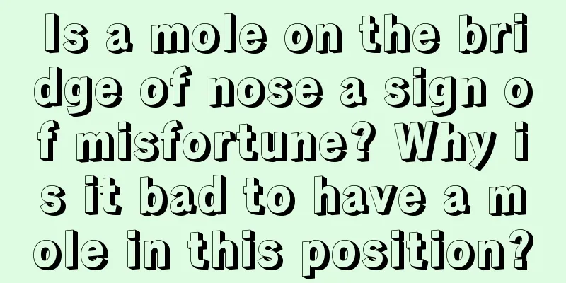 Is a mole on the bridge of nose a sign of misfortune? Why is it bad to have a mole in this position?