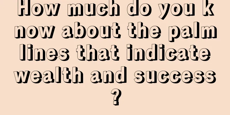 How much do you know about the palm lines that indicate wealth and success?