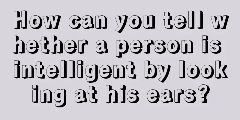 How can you tell whether a person is intelligent by looking at his ears?