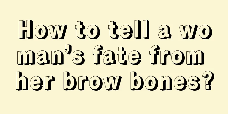 How to tell a woman’s fate from her brow bones?