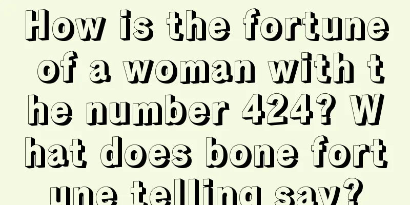 How is the fortune of a woman with the number 424? What does bone fortune telling say?