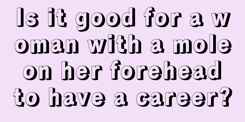 Is it good for a woman with a mole on her forehead to have a career?