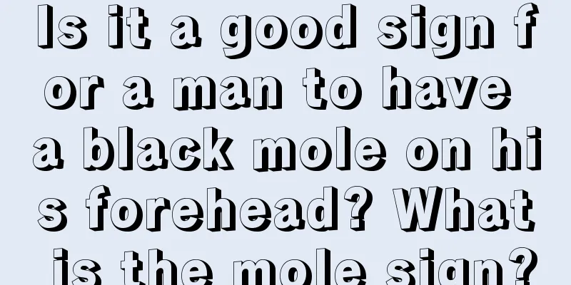 Is it a good sign for a man to have a black mole on his forehead? What is the mole sign?