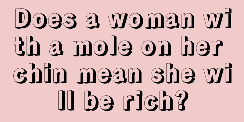 Does a woman with a mole on her chin mean she will be rich?