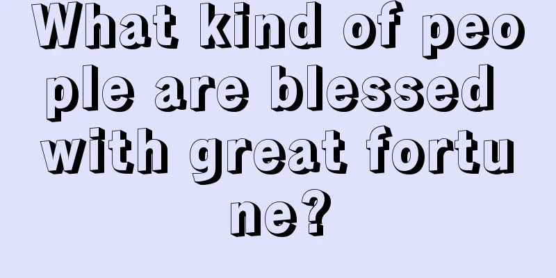What kind of people are blessed with great fortune?