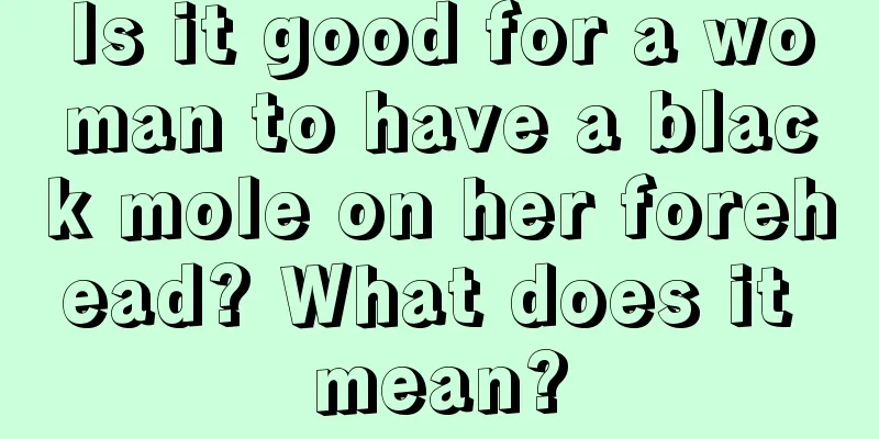 Is it good for a woman to have a black mole on her forehead? What does it mean?