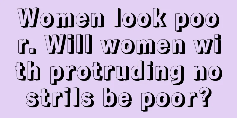 Women look poor. Will women with protruding nostrils be poor?