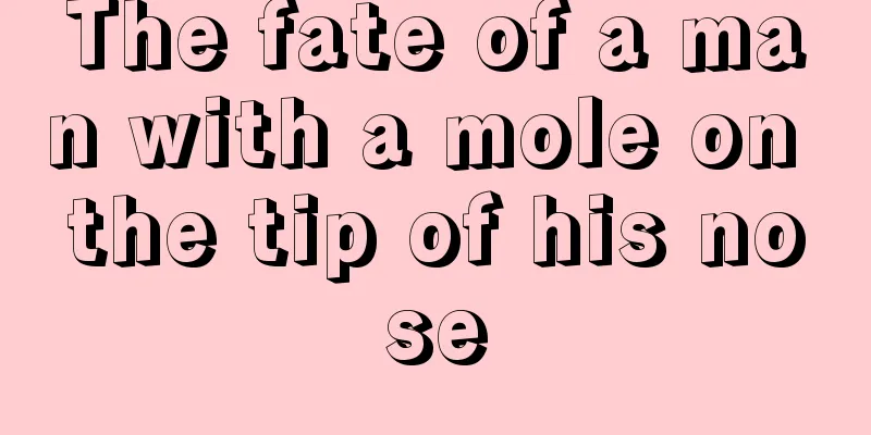 The fate of a man with a mole on the tip of his nose