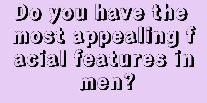Do you have the most appealing facial features in men?