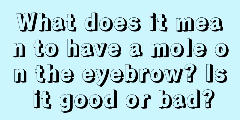 What does it mean to have a mole on the eyebrow? Is it good or bad?