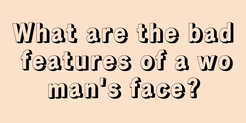 What are the bad features of a woman's face?