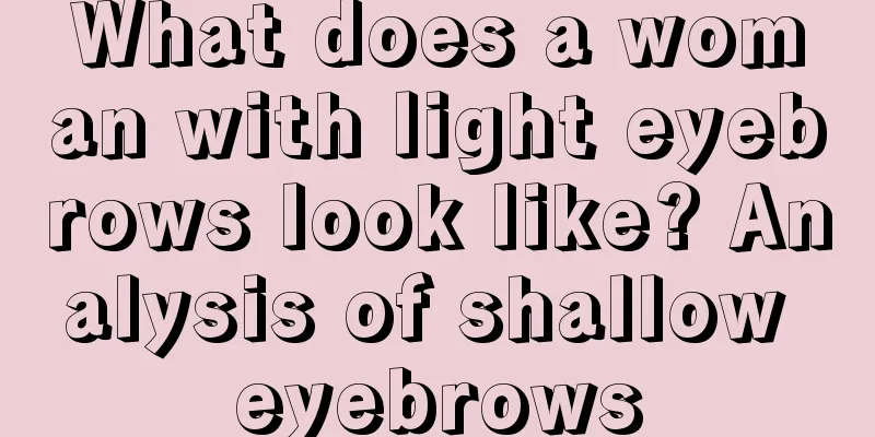 What does a woman with light eyebrows look like? Analysis of shallow eyebrows