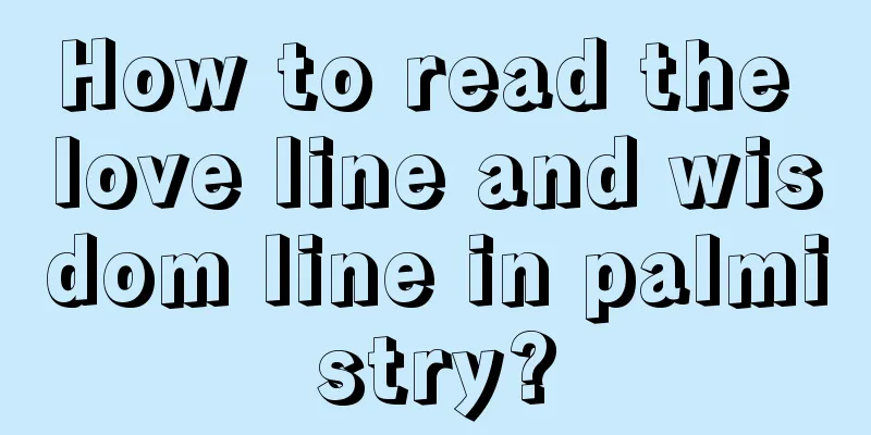 How to read the love line and wisdom line in palmistry?