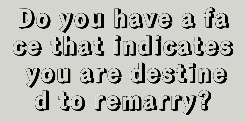 Do you have a face that indicates you are destined to remarry?