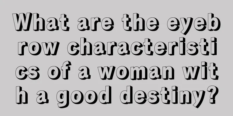What are the eyebrow characteristics of a woman with a good destiny?