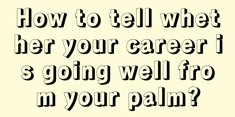 How to tell whether your career is going well from your palm?