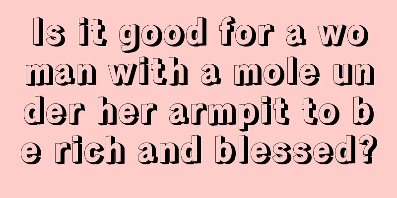 Is it good for a woman with a mole under her armpit to be rich and blessed?