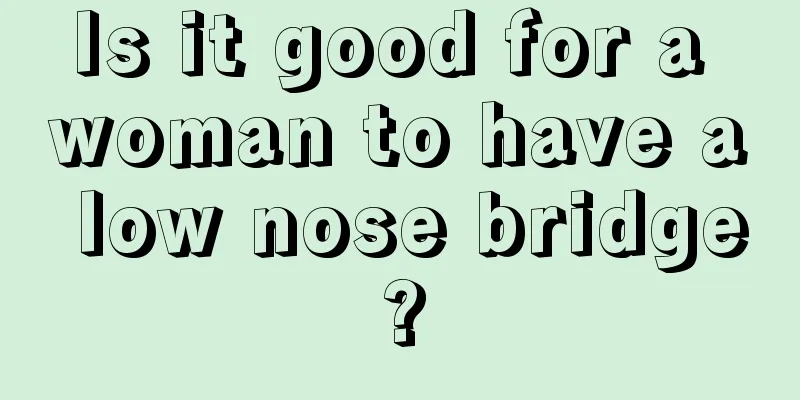 Is it good for a woman to have a low nose bridge?