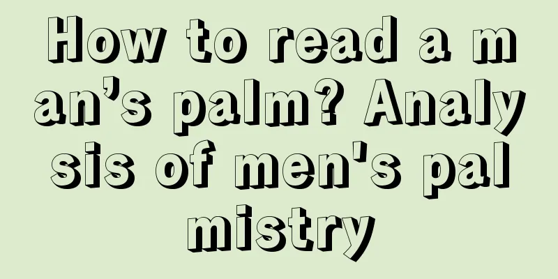 How to read a man’s palm? Analysis of men's palmistry