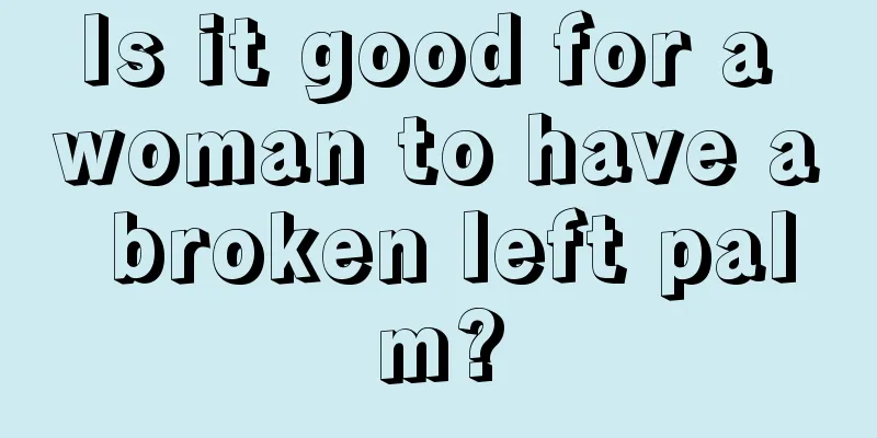 Is it good for a woman to have a broken left palm?