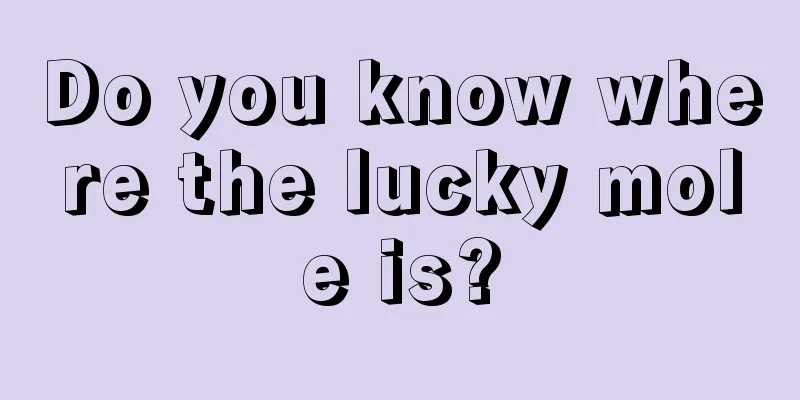 Do you know where the lucky mole is?
