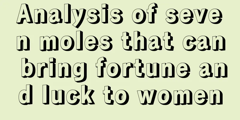 Analysis of seven moles that can bring fortune and luck to women