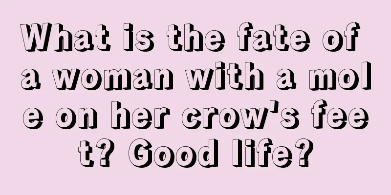 What is the fate of a woman with a mole on her crow's feet? Good life?